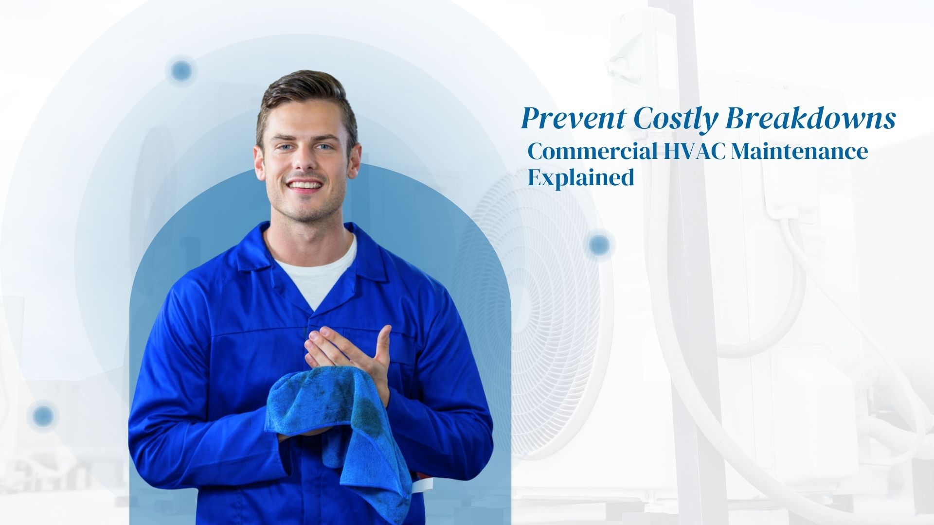 Prevent Costly Breakdowns: Commercial HVAC Maintenance Explained