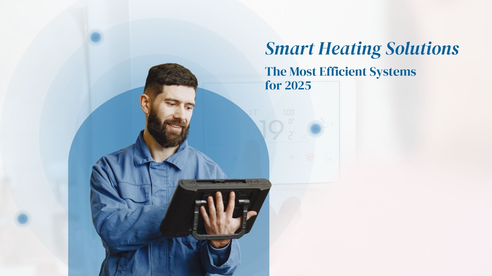 Smart Heating Solutions: The Most Efficient Systems for 2025