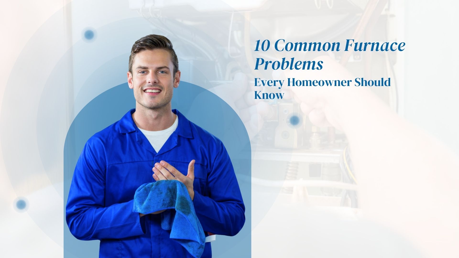 10 Common Furnace Problems Every Homeowner Should Know